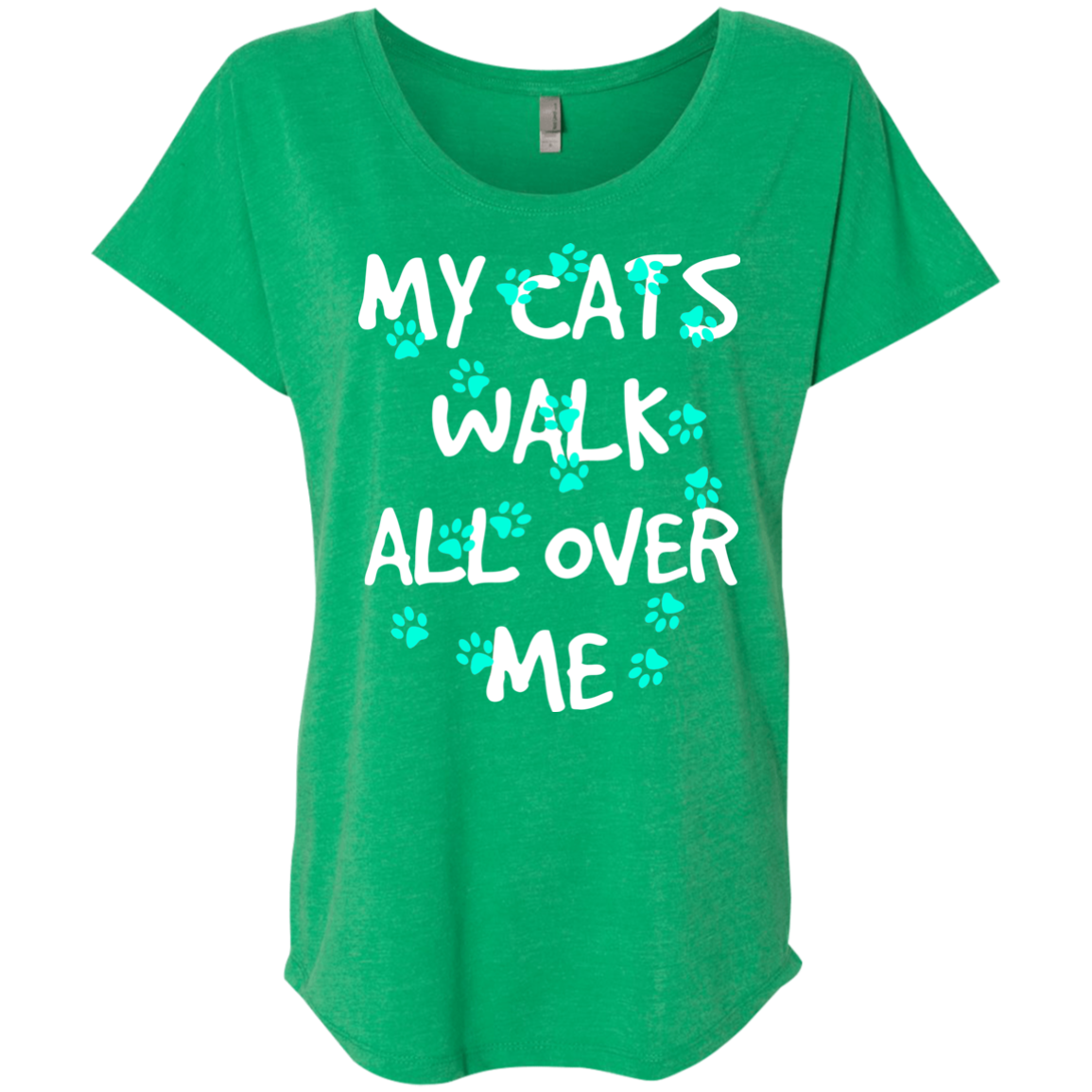 My Cats Walk All Over Me - Turquoise Pawprints Ladies Triblend Dolman Sleeve