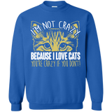 I'm Not Crazy Because I Love Cats Crewneck Pullover Sweatshirt