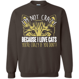 I'm Not Crazy Because I Love Cats Crewneck Pullover Sweatshirt