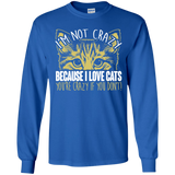 I'm Not Crazy Because I Love Cats LS Ultra Cotton T-Shirt