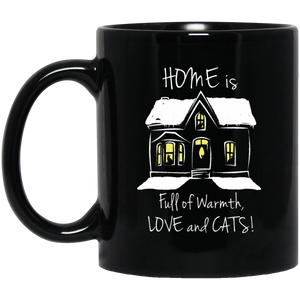 Home is Full of Warmth, Love and Cats 11 and 15 oz Black Mugs