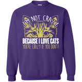 I'm Not Crazy Because I Love Cats Crewneck Pullover Sweatshirt