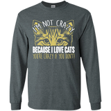 I'm Not Crazy Because I Love Cats LS Ultra Cotton T-Shirt
