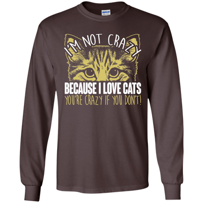 I'm Not Crazy Because I Love Cats LS Ultra Cotton T-Shirt