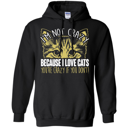 I'm Not Crazy Because I Love Cats Pullover Hoodie