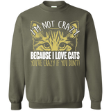 I'm Not Crazy Because I Love Cats Crewneck Pullover Sweatshirt