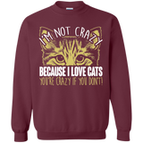 I'm Not Crazy Because I Love Cats Crewneck Pullover Sweatshirt