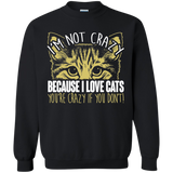 I'm Not Crazy Because I Love Cats Crewneck Pullover Sweatshirt