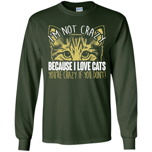 I'm Not Crazy Because I Love Cats LS Ultra Cotton T-Shirt