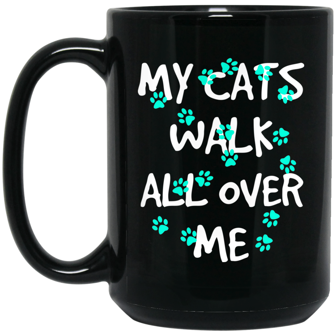 My Cats Walk All Over Me - Turquoise Pawprints 11 and 15 oz Black Mugs