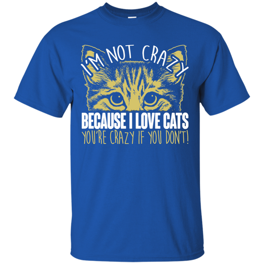 I'm Not Crazy Because I Love Cats Ultra Cotton T-Shirt