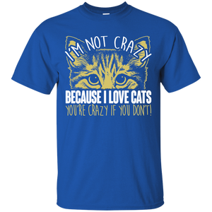 I'm Not Crazy Because I Love Cats Ultra Cotton T-Shirt
