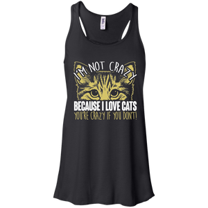 I'm Not Crazy Because I Love Cats Flowy Racerback Tank