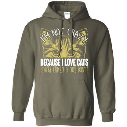 I'm Not Crazy Because I Love Cats Pullover Hoodie