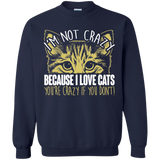 I'm Not Crazy Because I Love Cats Crewneck Pullover Sweatshirt