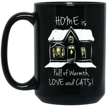 Home is Full of Warmth, Love and Cats - 11 and 15 oz Black Mugs
