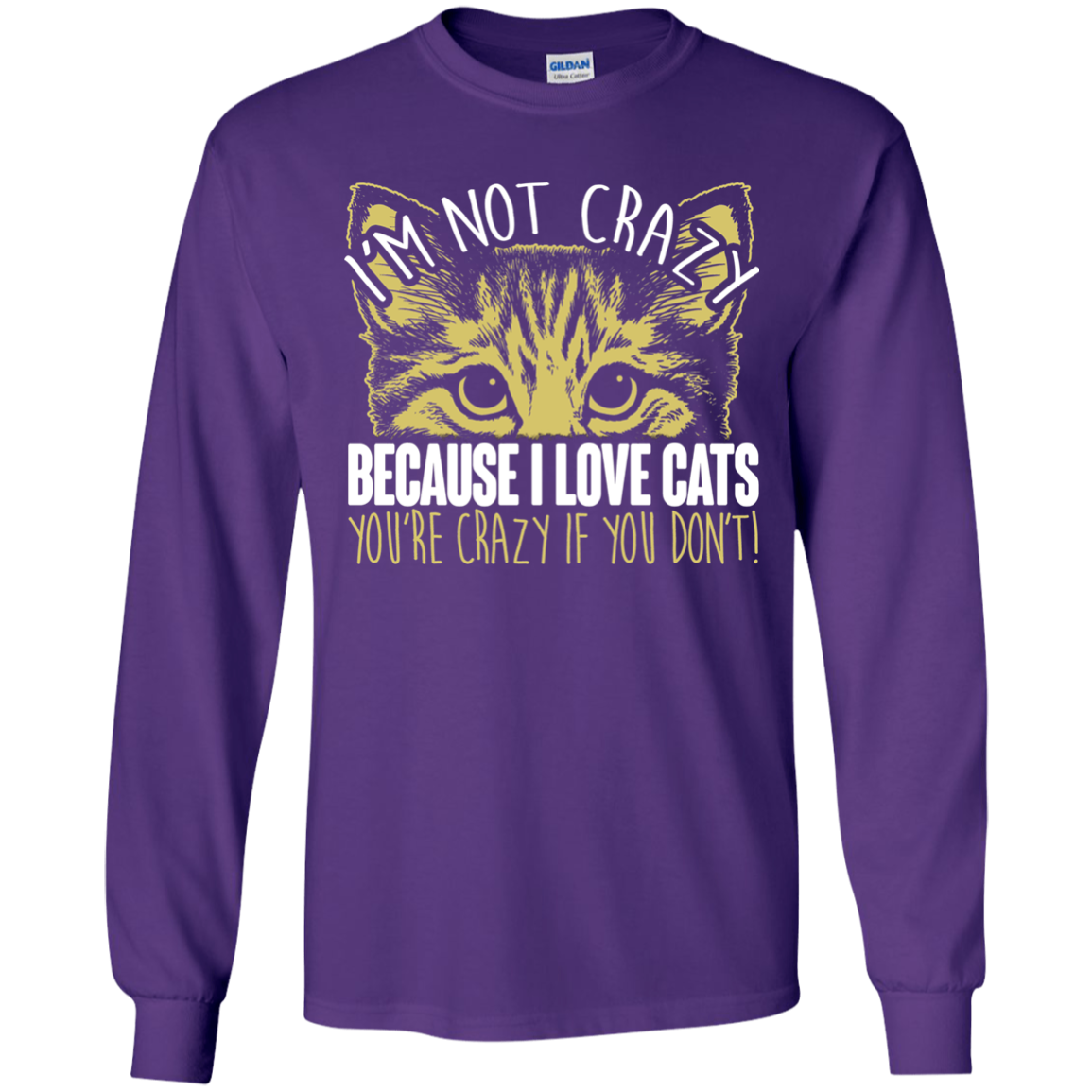 I'm Not Crazy Because I Love Cats LS Ultra Cotton T-Shirt