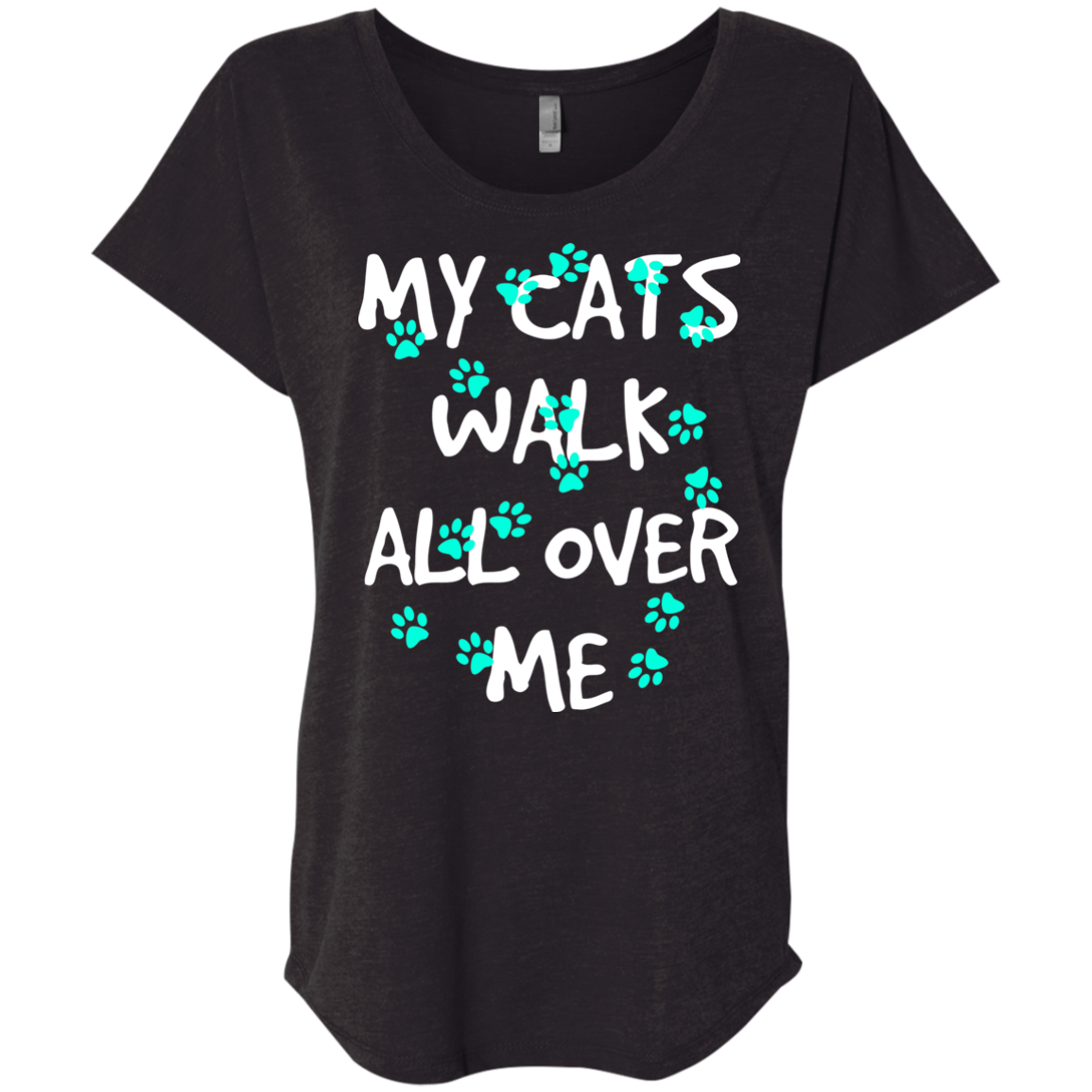 My Cats Walk All Over Me - Turquoise Pawprints Ladies Triblend Dolman Sleeve