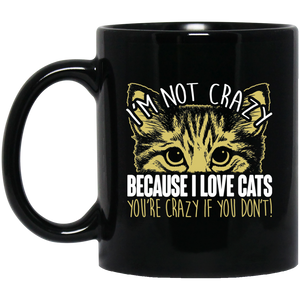 I'm Not Crazy Because I Love Cats 11 and 15 oz Black Mugs