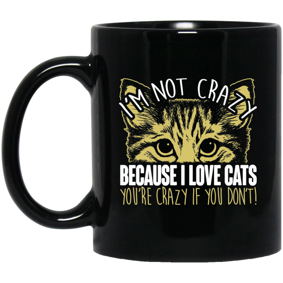 I'm Not Crazy Because I Love Cats 11 and 15 oz Black Mugs