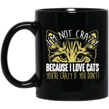 I'm Not Crazy Because I Love Cats 11 and 15 oz Black Mugs